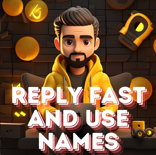Reply fast and use names